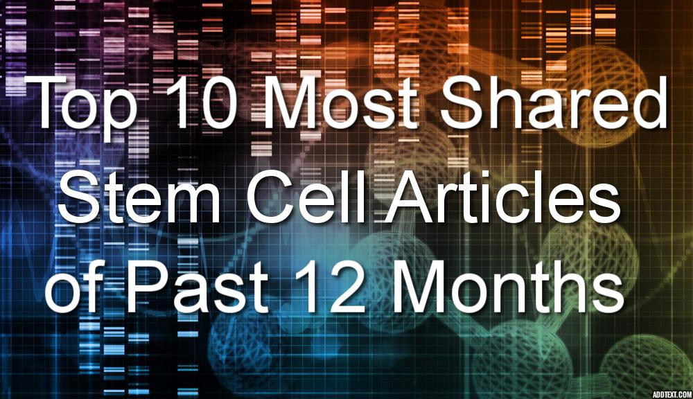 Top 10 Most Shared Stem Cell Articles of Past 12 Months