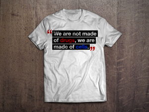 "We are not made of drugs, we are made of cells." White T-Shirt