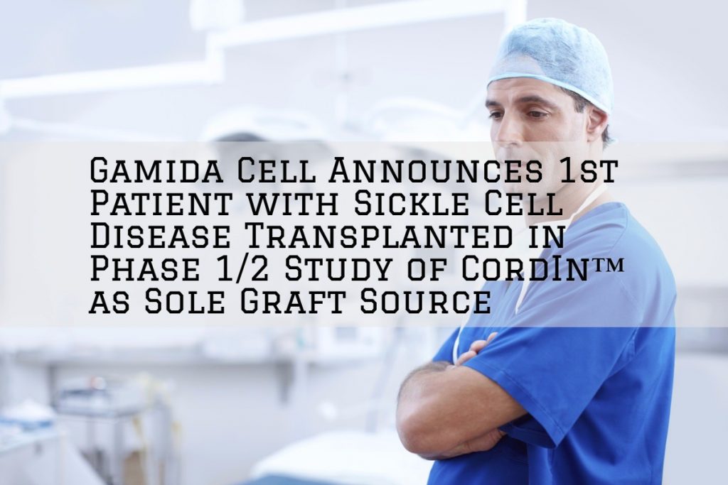 Gamida Cell Announces 1st Patient with Sickle Cell Disease Transplanted in Phase 12 Study of CordIn™ as Sole Graft Source
