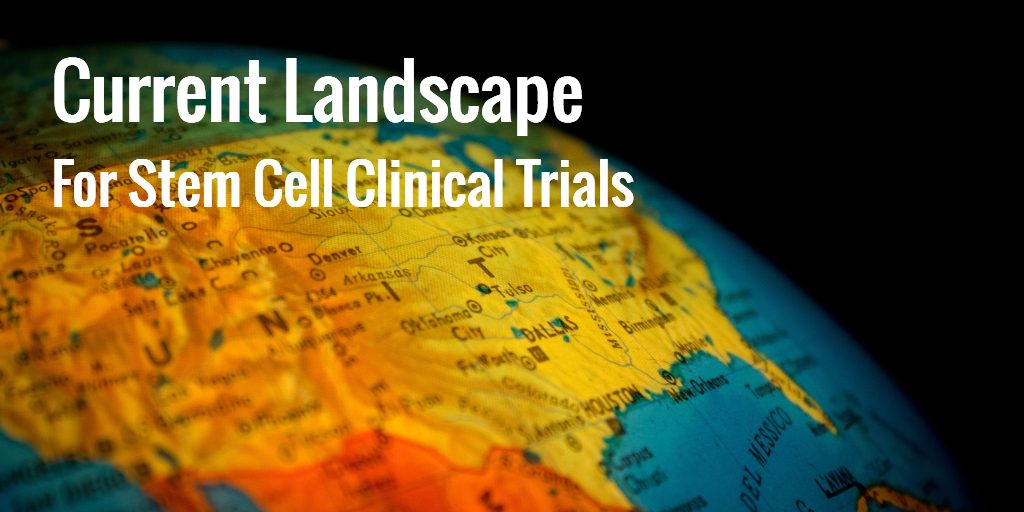 Landscape for Stem Cell Clinical Trials