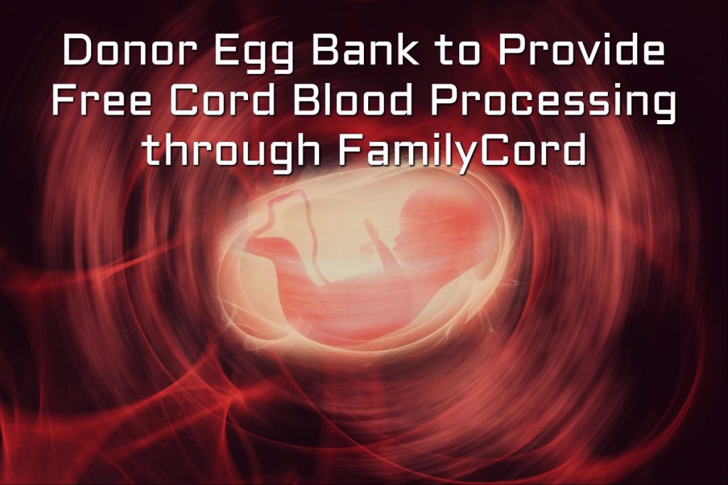 Donor Egg Bank - Cord Blood Processing through FamilyCord