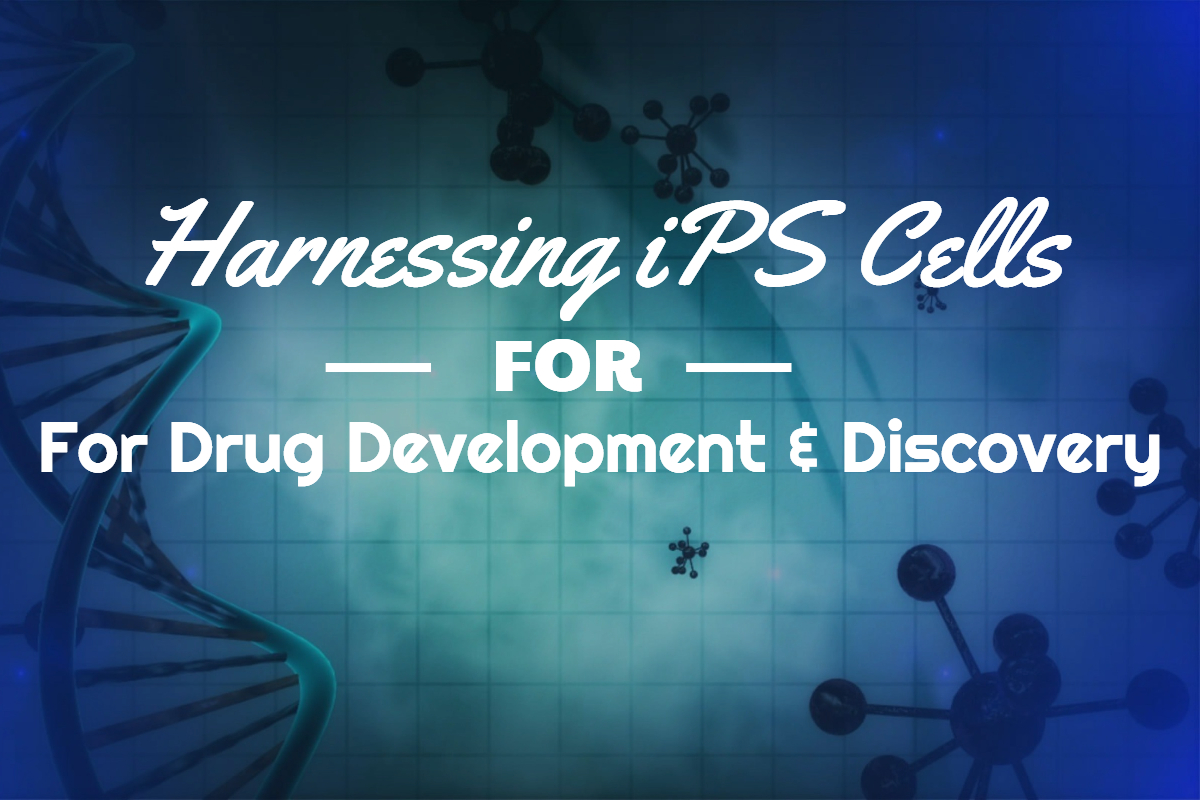 iPS Cells for Drug Development & Discovery