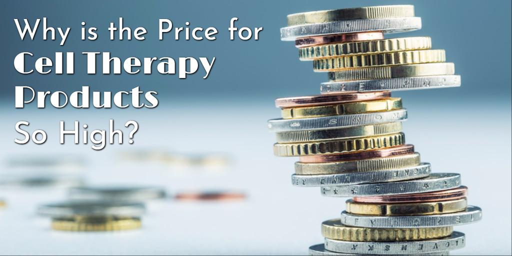 Why is the Price for Cell Therapy Products So High?