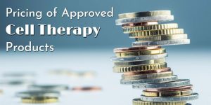 Pricing Of Approved Cell Therapy Products - Stem Cells, CAR-T, And More