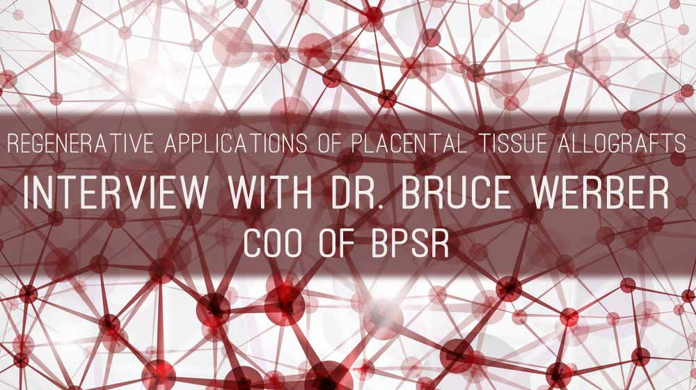 allografts | Regenerative Applications of Placental Tissue Allografts with Dr. Bruce Werber