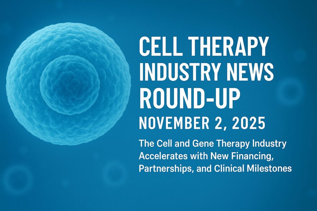 Cell Therapy News Roundup Nov 2, 2025