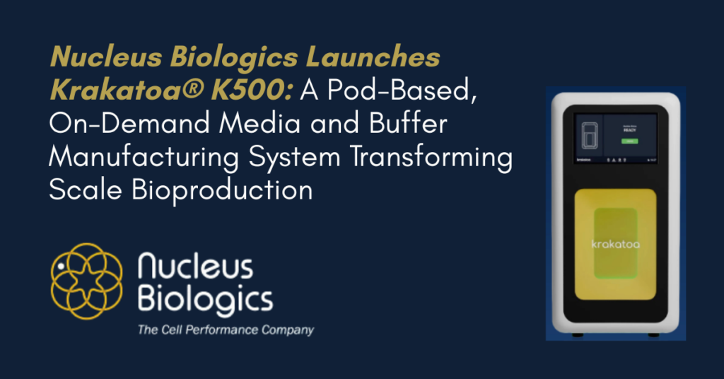 Nucleus Biologics Launches Krakatoa® K500 A Pod-Based, On-Demand Media and Buffer Manufacturing System Transforming Scale Bioproduction