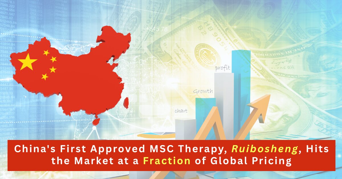 China's First Approved MSC Therapy, Ruibosheng, Hits the Market at a Fraction of Global Pricing
