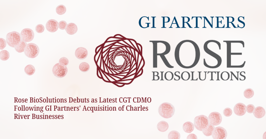 Rose BioSolutions Debuts as Latest CGT CDMO Following GI Partners' Acquisition of Charles River Businesses